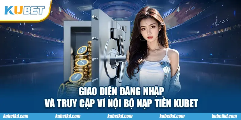 Giao diện đăng nhập và truy cập ví nội bộ nạp tiền KUBET