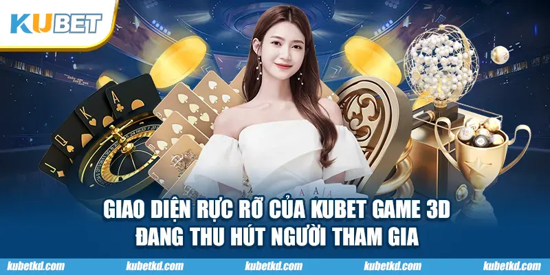Giao diện rực rỡ của KUBET game 3D đang thu hút người tham gia