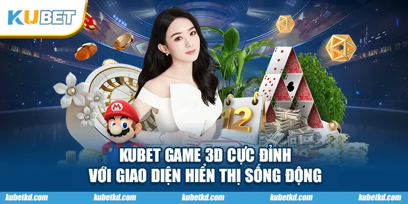 KUBET Game 3D Cực Đỉnh Với Giao Diện Hiển Thị Sống Động