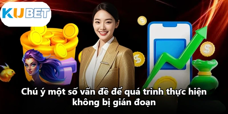 Chú ý một số vấn đề để quá trình thực hiện không bị gián đoạn Chú ý một số vấn đề để quá trình thực hiện không bị gián đoạn