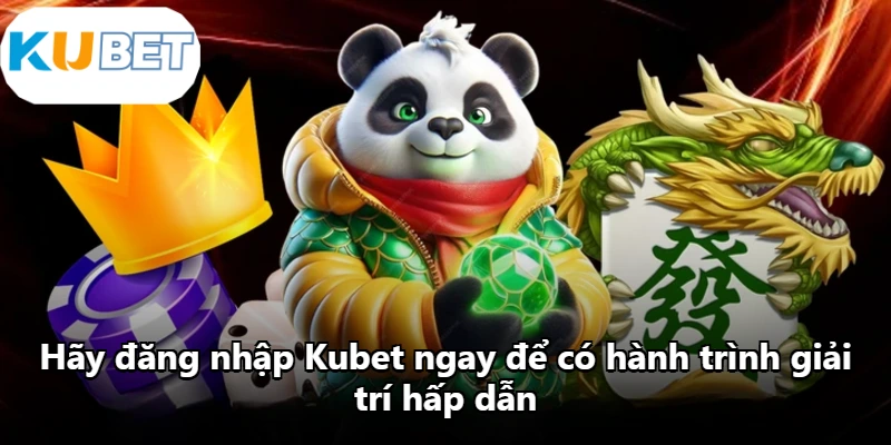 Hãy đăng nhập Kubet ngay để có hành trình giải trí hấp dẫn Hãy đăng nhập Kubet ngay để có hành trình giải trí hấp dẫn