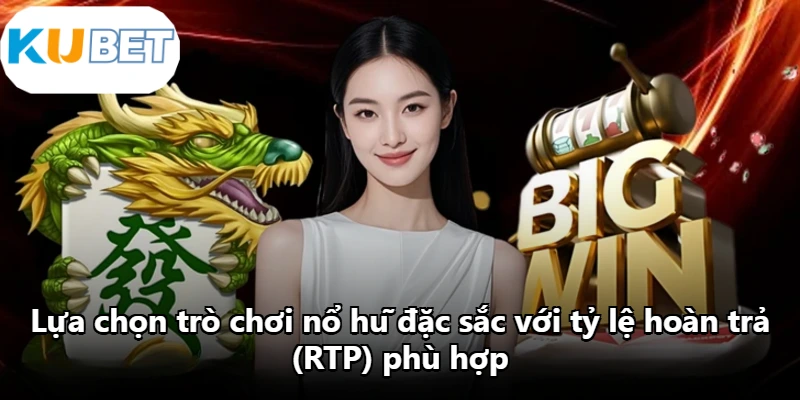 Lựa chọn trò chơi nổ hũ đặc sắc với tỷ lệ hoàn trả (RTP) phù hợp Lựa chọn trò chơi nổ hũ đặc sắc với tỷ lệ hoàn trả (RTP) phù hợp